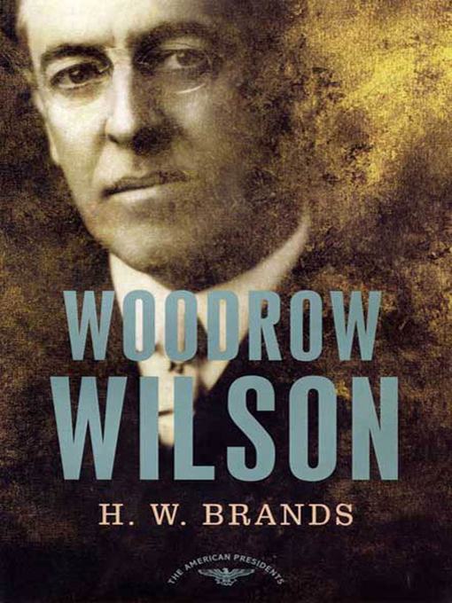 Title details for Woodrow Wilson by H. W. Brands - Wait list